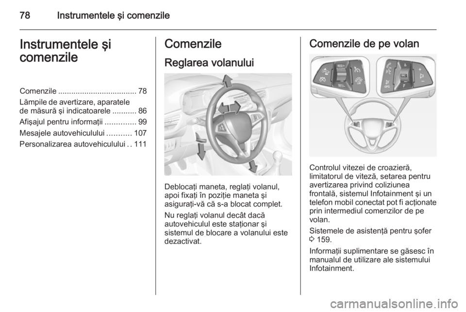 OPEL CORSA 2015 Manual de utilizare (in Romanian) 78Instrumentele şi comenzileInstrumentele şi
comenzileComenzile .................................... 78
Lămpile de avertizare, aparatele de măsură şi indicatoarele ...........86
Afişajul pentru OPEL CORSA 2015 Manual de utilizare (in Romanian) 78Instrumentele şi comenzileInstrumentele şi
comenzileComenzile .................................... 78
Lămpile de avertizare, aparatele de măsură şi indicatoarele ...........86
Afişajul pentru