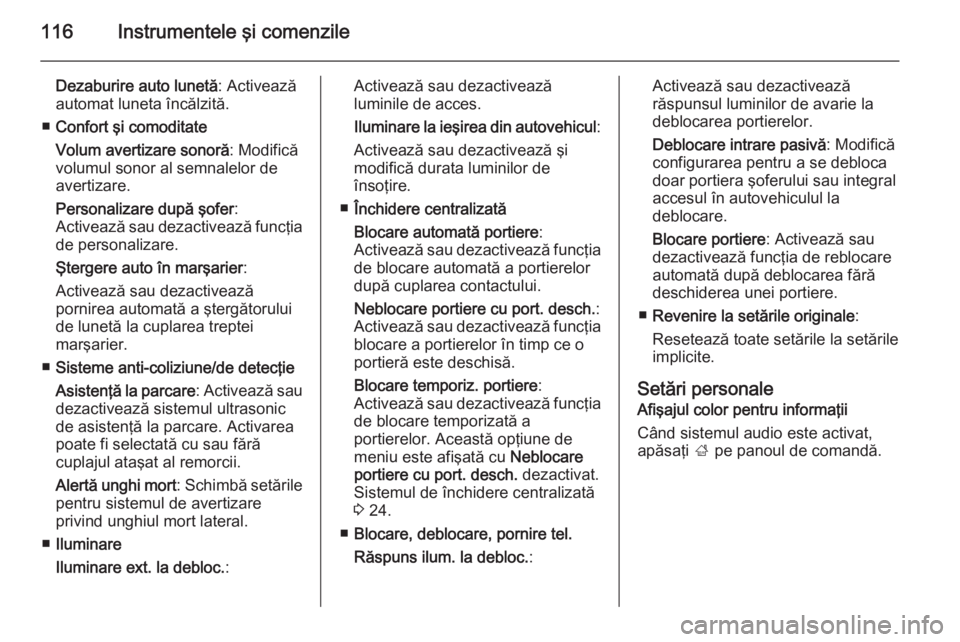 OPEL CORSA 2015.75 Manual de utilizare (in Romanian) 116Instrumentele şi comenzile
Dezaburire auto lunetă: Activează
automat luneta încălzită.
■ Confort şi comoditate
Volum avertizare sonoră : Modifică
volumul sonor al semnalelor de
avertizar OPEL CORSA 2015.75 Manual de utilizare (in Romanian) 116Instrumentele şi comenzile
Dezaburire auto lunetă: Activează
automat luneta încălzită.
■ Confort şi comoditate
Volum avertizare sonoră : Modifică
volumul sonor al semnalelor de
avertizar