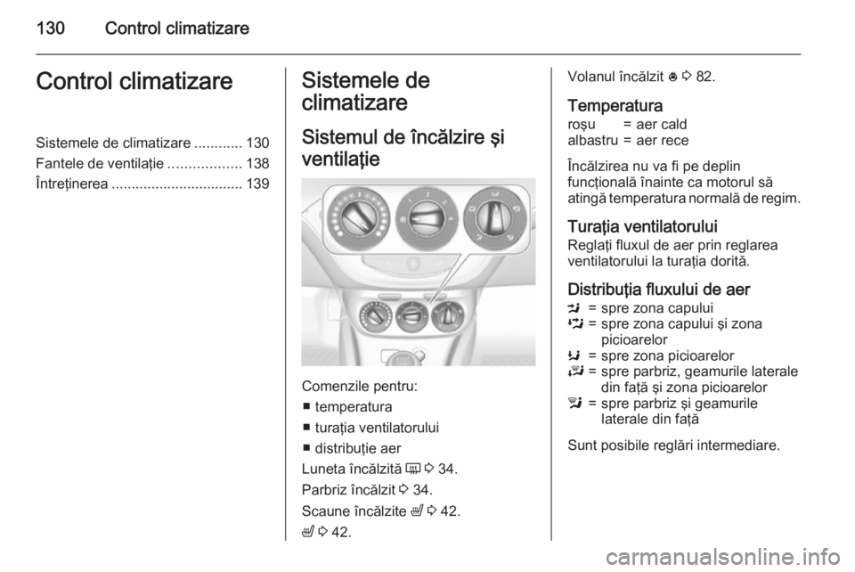 OPEL CORSA 2015.75 Manual de utilizare (in Romanian) 130Control climatizareControl climatizareSistemele de climatizare............130
Fantele de ventilaţie ..................138
Întreţinerea ................................. 139Sistemele de
climatiza OPEL CORSA 2015.75 Manual de utilizare (in Romanian) 130Control climatizareControl climatizareSistemele de climatizare............130
Fantele de ventilaţie ..................138
Întreţinerea ................................. 139Sistemele de
climatiza