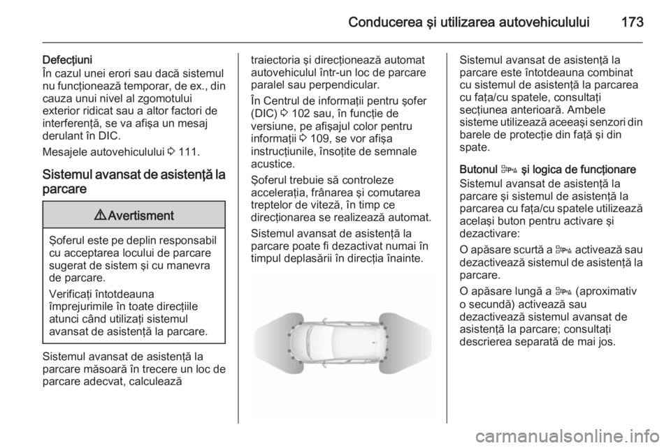 OPEL CORSA 2015.75  Manual de utilizare (in Romanian) Conducerea şi utilizarea autovehiculului173
Defecţiuni
În cazul unei erori sau dacă sistemul
nu funcţionează temporar, de ex., din
cauza unui nivel al zgomotului
exterior ridicat sau a altor fac