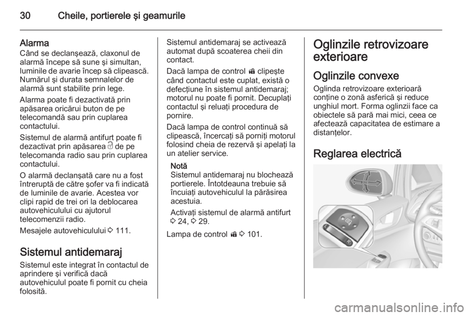 OPEL CORSA 2015.75 Manual de utilizare (in Romanian) 30Cheile, portierele şi geamurile
Alarma
Când se declanşează, claxonul de alarmă începe să sune şi simultan,
luminile de avarie încep să clipească. Numărul şi durata semnalelor de
alarmă OPEL CORSA 2015.75 Manual de utilizare (in Romanian) 30Cheile, portierele şi geamurile
Alarma
Când se declanşează, claxonul de alarmă începe să sune şi simultan,
luminile de avarie încep să clipească. Numărul şi durata semnalelor de
alarmă