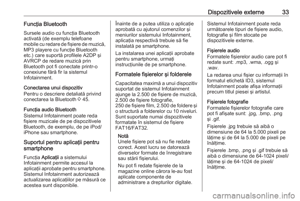 OPEL CORSA 2016 Manual pentru sistemul Infotainment (in Romanian) Dispozitivele externe33Funcţia BluetoothSursele audio cu funcţia Bluetooth
activată (de exemplu telefoane
mobile cu redare de fişiere de muzică,
MP3 playere cu funcţie Bluetooth
etc.) care supor OPEL CORSA 2016 Manual pentru sistemul Infotainment (in Romanian) Dispozitivele externe33Funcţia BluetoothSursele audio cu funcţia Bluetooth
activată (de exemplu telefoane
mobile cu redare de fişiere de muzică,
MP3 playere cu funcţie Bluetooth
etc.) care supor