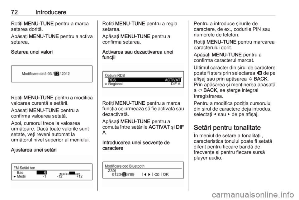 OPEL CORSA 2016 Manual pentru sistemul Infotainment (in Romanian) 72IntroducereRotiţi MENU-TUNE pentru a marca
setarea dorită.
Apăsaţi MENU-TUNE pentru a activa
setarea.
Setarea unei valori
Rotiţi MENU-TUNE pentru a modifica
valoarea curentă a setării.
A OPEL CORSA 2016 Manual pentru sistemul Infotainment (in Romanian) 72IntroducereRotiţi MENU-TUNE pentru a marca
setarea dorită.
Apăsaţi MENU-TUNE pentru a activa
setarea.
Setarea unei valori
Rotiţi MENU-TUNE pentru a modifica
valoarea curentă a setării.
A