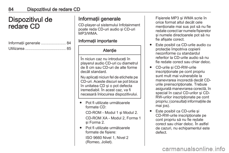 OPEL CORSA 2016 Manual pentru sistemul Infotainment (in Romanian) 84Dispozitivul de redare CDDispozitivul de
redare CDInformaţii generale .......................84
Utilizarea ...................................... 85Informaţii generale
CD-player-ul sistemului Info OPEL CORSA 2016 Manual pentru sistemul Infotainment (in Romanian) 84Dispozitivul de redare CDDispozitivul de
redare CDInformaţii generale .......................84
Utilizarea ...................................... 85Informaţii generale
CD-player-ul sistemului Info