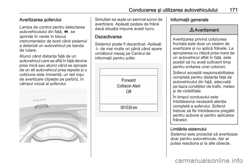 OPEL CORSA 2016 Manual de utilizare (in Romanian) Conducerea şi utilizarea autovehiculului171Avertizarea şoferuluiLampa de control pentru detectarea
autovehiculului din faţă, A, se
aprinde în verde în blocul
instrumentelor de bord când sistem OPEL CORSA 2016 Manual de utilizare (in Romanian) Conducerea şi utilizarea autovehiculului171Avertizarea şoferuluiLampa de control pentru detectarea
autovehiculului din faţă, A, se
aprinde în verde în blocul
instrumentelor de bord când sistem