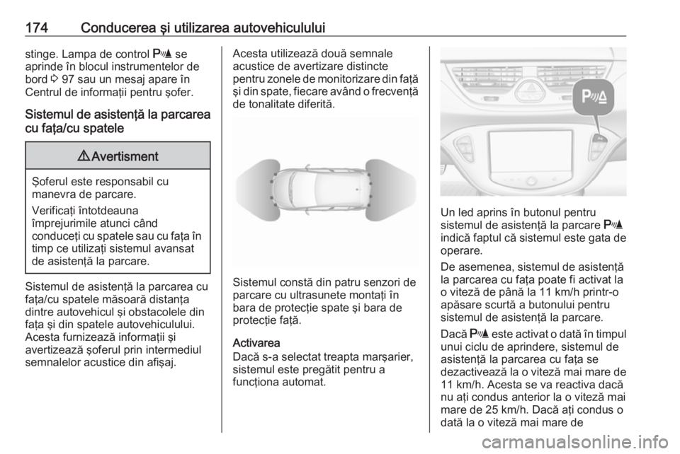 OPEL CORSA 2016 Manual de utilizare (in Romanian) 174Conducerea şi utilizarea autovehicululuistinge. Lampa de control r se
aprinde în blocul instrumentelor de bord 3 97 sau un mesaj apare în
Centrul de informaţii pentru şofer.
Sistemul de asist OPEL CORSA 2016 Manual de utilizare (in Romanian) 174Conducerea şi utilizarea autovehicululuistinge. Lampa de control r se
aprinde în blocul instrumentelor de bord 3 97 sau un mesaj apare în
Centrul de informaţii pentru şofer.
Sistemul de asist