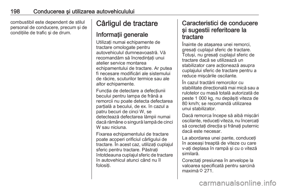 OPEL CORSA 2016 Manual de utilizare (in Romanian) 198Conducerea şi utilizarea autovehicululuicombustibil este dependent de stilul
personal de conducere, precum şi de
condiţiile de trafic şi de drum.Cârligul de tractare
Informaţii generale
Utili OPEL CORSA 2016 Manual de utilizare (in Romanian) 198Conducerea şi utilizarea autovehicululuicombustibil este dependent de stilul
personal de conducere, precum şi de
condiţiile de trafic şi de drum.Cârligul de tractare
Informaţii generale
Utili