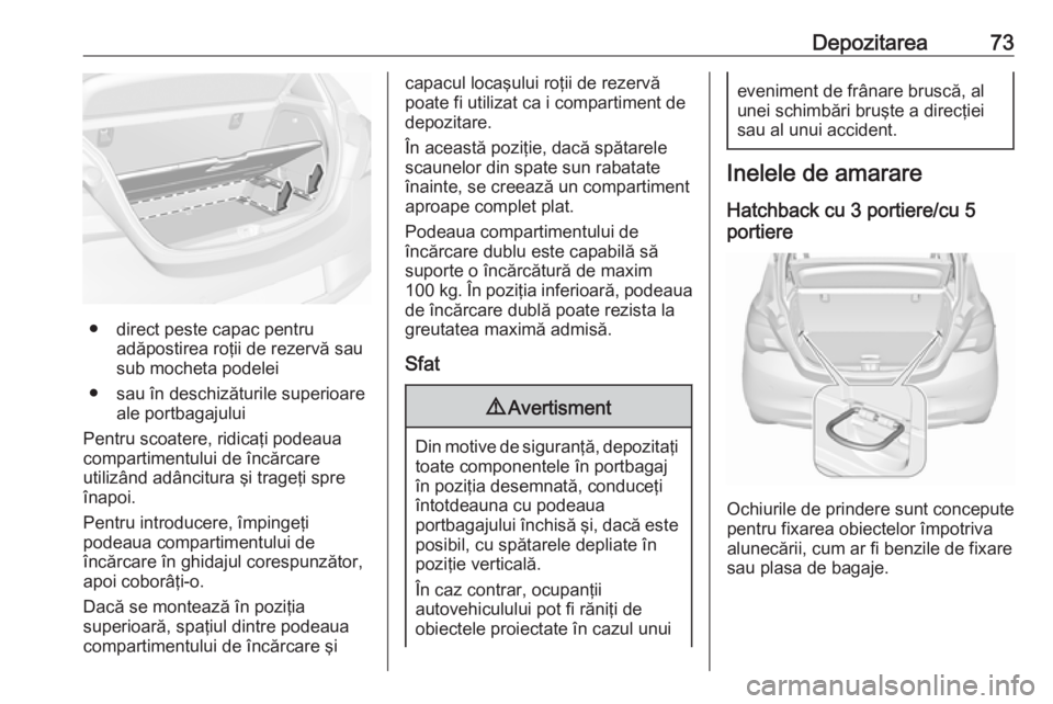 OPEL CORSA 2016 Manual de utilizare (in Romanian) Depozitarea73
● direct peste capac pentruadăpostirea roţii de rezervă sau
sub mocheta podelei
● sau în deschizăturile superioare ale portbagajului
Pentru scoatere, ridicaţi podeaua
compartim OPEL CORSA 2016 Manual de utilizare (in Romanian) Depozitarea73
● direct peste capac pentruadăpostirea roţii de rezervă sau
sub mocheta podelei
● sau în deschizăturile superioare ale portbagajului
Pentru scoatere, ridicaţi podeaua
compartim