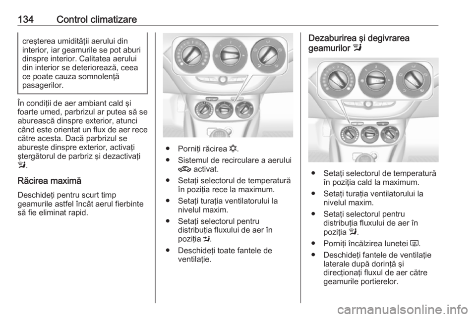 OPEL CORSA 2016.5 Manual de utilizare (in Romanian) 134Control climatizarecreşterea umidităţii aerului din
interior, iar geamurile se pot aburi dinspre interior. Calitatea aerului
din interior se deteriorează, ceea
ce poate cauza somnolenţă
pasag OPEL CORSA 2016.5 Manual de utilizare (in Romanian) 134Control climatizarecreşterea umidităţii aerului din
interior, iar geamurile se pot aburi dinspre interior. Calitatea aerului
din interior se deteriorează, ceea
ce poate cauza somnolenţă
pasag