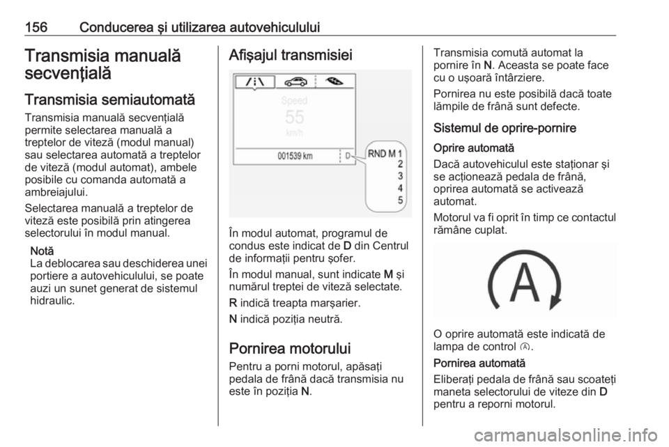 OPEL CORSA 2016.5 Manual de utilizare (in Romanian) 156Conducerea şi utilizarea autovehicululuiTransmisia manuală
secvenţială
Transmisia semiautomată
Transmisia manuală secvenţială
permite selectarea manuală a
treptelor de viteză (modul manua OPEL CORSA 2016.5 Manual de utilizare (in Romanian) 156Conducerea şi utilizarea autovehicululuiTransmisia manuală
secvenţială
Transmisia semiautomată
Transmisia manuală secvenţială
permite selectarea manuală a
treptelor de viteză (modul manua