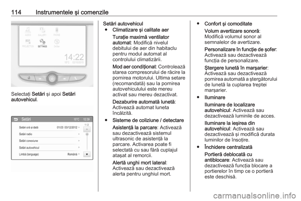 OPEL CORSA 2017 Manual de utilizare (in Romanian) 114Instrumentele şi comenzile
Selectaţi Setări şi apoi Setări
autovehicul .
Setări autovehicul
● Climatizare şi calitate aer
Turaţie maximă ventilator
automat : Modifică nivelul
debitului OPEL CORSA 2017 Manual de utilizare (in Romanian) 114Instrumentele şi comenzile
Selectaţi Setări şi apoi Setări
autovehicul .
Setări autovehicul
● Climatizare şi calitate aer
Turaţie maximă ventilator
automat : Modifică nivelul
debitului