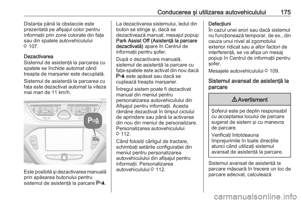 OPEL CORSA 2017 Manual de utilizare (in Romanian) Conducerea şi utilizarea autovehiculului175Distanţa până la obstacole este
prezentată pe afişajul color pentru
informaţii prin zone colorate din faţa
sau din spatele autovehiculului
3 107.
De OPEL CORSA 2017 Manual de utilizare (in Romanian) Conducerea şi utilizarea autovehiculului175Distanţa până la obstacole este
prezentată pe afişajul color pentru
informaţii prin zone colorate din faţa
sau din spatele autovehiculului
3 107.
De