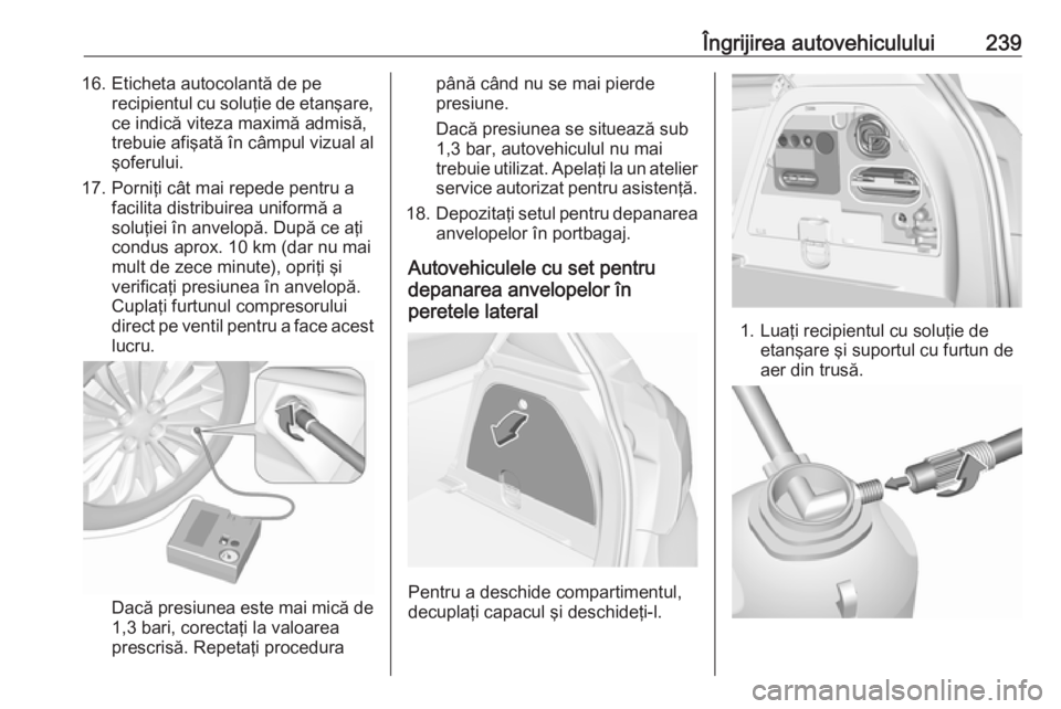 OPEL CORSA 2017 Manual de utilizare (in Romanian) Îngrijirea autovehiculului23916. Eticheta autocolantă de perecipientul cu soluţie de etanşare,ce indică viteza maximă admisă,
trebuie afişată în câmpul vizual al
şoferului.
17. Porniţi c OPEL CORSA 2017 Manual de utilizare (in Romanian) Îngrijirea autovehiculului23916. Eticheta autocolantă de perecipientul cu soluţie de etanşare,ce indică viteza maximă admisă,
trebuie afişată în câmpul vizual al
şoferului.
17. Porniţi c
