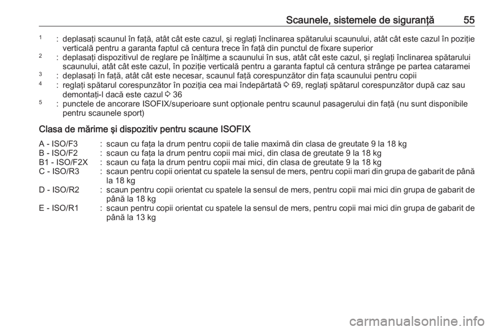 OPEL CORSA 2017 Manual de utilizare (in Romanian) Scaunele, sistemele de siguranţă551:deplasaţi scaunul în faţă, atât cât este cazul, şi reglaţi înclinarea spătarului scaunului, atât cât este cazul în poziţieverticală pentru a garant OPEL CORSA 2017 Manual de utilizare (in Romanian) Scaunele, sistemele de siguranţă551:deplasaţi scaunul în faţă, atât cât este cazul, şi reglaţi înclinarea spătarului scaunului, atât cât este cazul în poziţieverticală pentru a garant