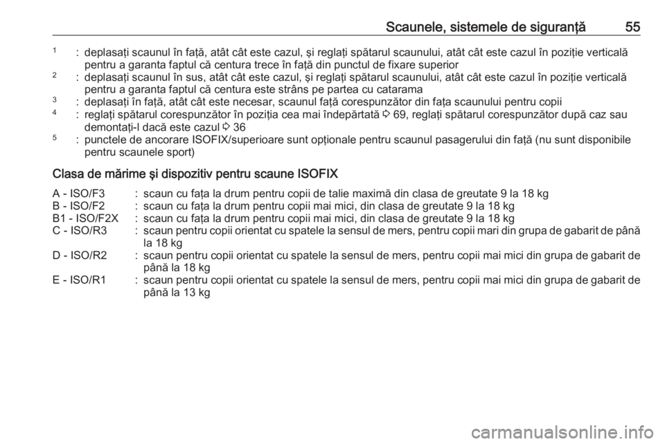 OPEL CORSA E 2017.5 Manual de utilizare (in Romanian) Scaunele, sistemele de siguranţă551:deplasaţi scaunul în faţă, atât cât este cazul, şi reglaţi spătarul scaunului, atât cât este cazul în poziţie verticalăpentru a garanta faptul că c OPEL CORSA E 2017.5 Manual de utilizare (in Romanian) Scaunele, sistemele de siguranţă551:deplasaţi scaunul în faţă, atât cât este cazul, şi reglaţi spătarul scaunului, atât cât este cazul în poziţie verticalăpentru a garanta faptul că c