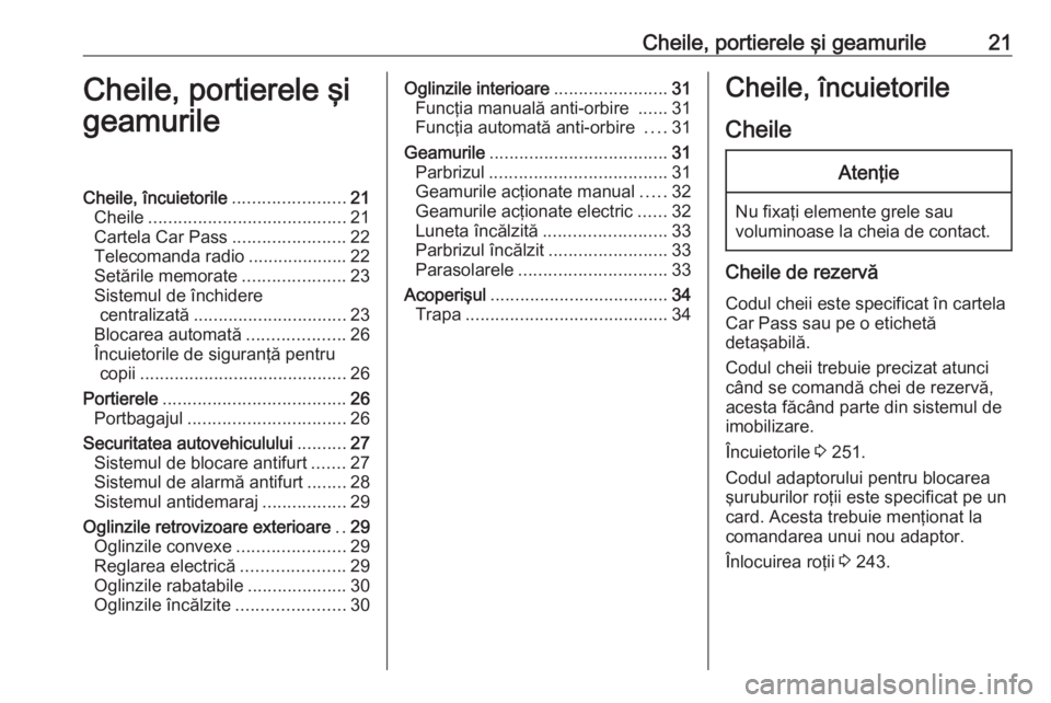 OPEL CORSA E 2018 Manual de utilizare (in Romanian) Cheile, portierele şi geamurile21Cheile, portierele şi
geamurileCheile, încuietorile .......................21
Cheile ........................................ 21
Cartela Car Pass .................. OPEL CORSA E 2018 Manual de utilizare (in Romanian) Cheile, portierele şi geamurile21Cheile, portierele şi
geamurileCheile, încuietorile .......................21
Cheile ........................................ 21
Cartela Car Pass ..................