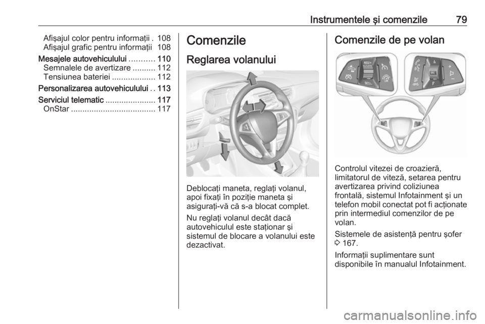 OPEL CORSA E 2018 Manual de utilizare (in Romanian) Instrumentele şi comenzile79Afişajul color pentru informaţii . 108
Afişajul grafic pentru informaţii 108
Mesajele autovehiculului ...........110
Semnalele de avertizare ..........112
Tensiunea ba OPEL CORSA E 2018 Manual de utilizare (in Romanian) Instrumentele şi comenzile79Afişajul color pentru informaţii . 108
Afişajul grafic pentru informaţii 108
Mesajele autovehiculului ...........110
Semnalele de avertizare ..........112
Tensiunea ba