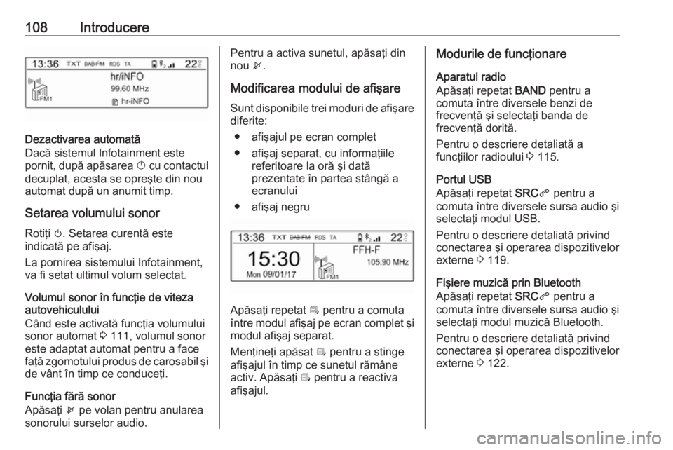 OPEL CROSSLAND X 2017.75 Manual pentru sistemul Infotainment (in Romanian) 108Introducere
Dezactivarea automată
Dacă sistemul Infotainment este
pornit, după apăsarea X cu contactul
decuplat, acesta se opreşte din nou
automat după un anumit timp.
Setarea volumului sono OPEL CROSSLAND X 2017.75 Manual pentru sistemul Infotainment (in Romanian) 108Introducere
Dezactivarea automată
Dacă sistemul Infotainment este
pornit, după apăsarea X cu contactul
decuplat, acesta se opreşte din nou
automat după un anumit timp.
Setarea volumului sono