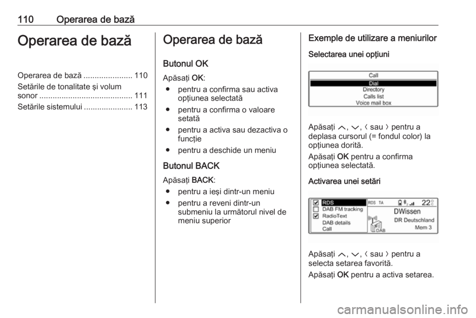 OPEL CROSSLAND X 2017.75 Manual pentru sistemul Infotainment (in Romanian) 110Operarea de bazăOperarea de bazăOperarea de bază......................110
Setările de tonalitate şi volum sonor .......................................... 111
Setările sistemului ............ OPEL CROSSLAND X 2017.75 Manual pentru sistemul Infotainment (in Romanian) 110Operarea de bazăOperarea de bazăOperarea de bază......................110
Setările de tonalitate şi volum sonor .......................................... 111
Setările sistemului ............