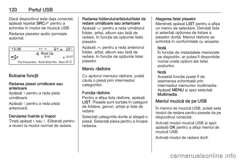 OPEL CROSSLAND X 2017.75 Manual pentru sistemul Infotainment (in Romanian) 120Portul USBDacă dispozitivul este deja conectat,
apăsaţi repetat SRCq pentru a
schimba în modul de muzică USB.
Redarea pieselor audio porneşte
automat.
Butoane funcţii
Redarea piesei următo OPEL CROSSLAND X 2017.75 Manual pentru sistemul Infotainment (in Romanian) 120Portul USBDacă dispozitivul este deja conectat,
apăsaţi repetat SRCq pentru a
schimba în modul de muzică USB.
Redarea pieselor audio porneşte
automat.
Butoane funcţii
Redarea piesei următo