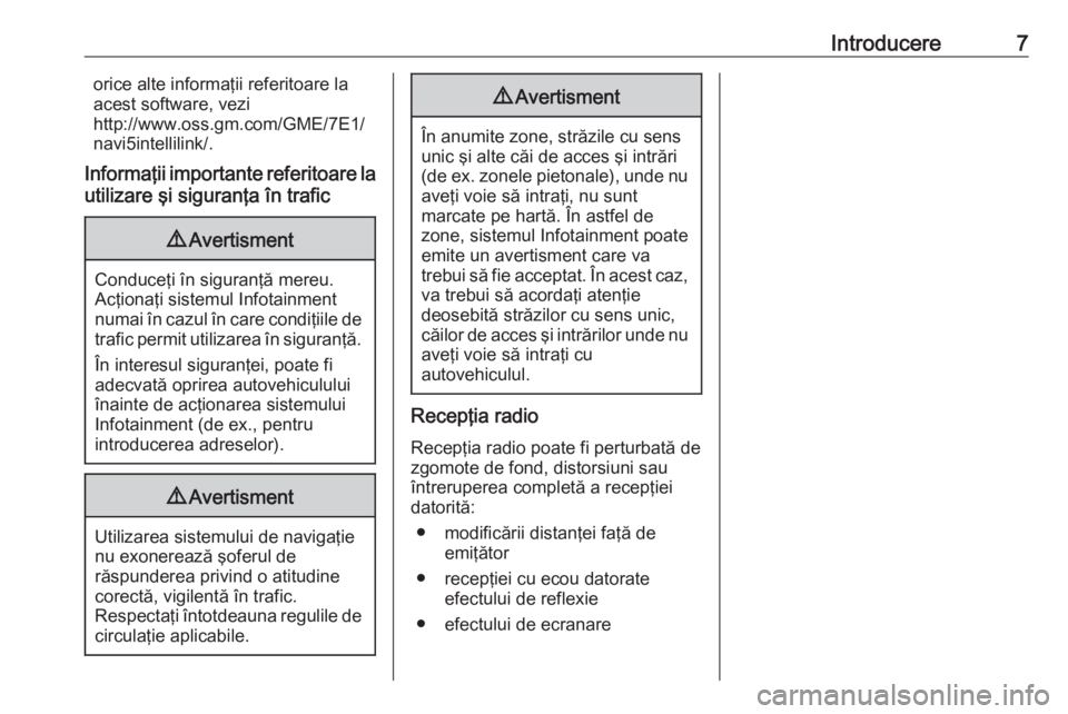 OPEL CROSSLAND X 2017.75  Manual pentru sistemul Infotainment (in Romanian) Introducere7orice alte informaţii referitoare la
acest software, vezi
http://www.oss.gm.com/GME/7E1/
navi5intellilink/.
Informaţii importante referitoare la utilizare şi siguranţa în trafic9 Aver