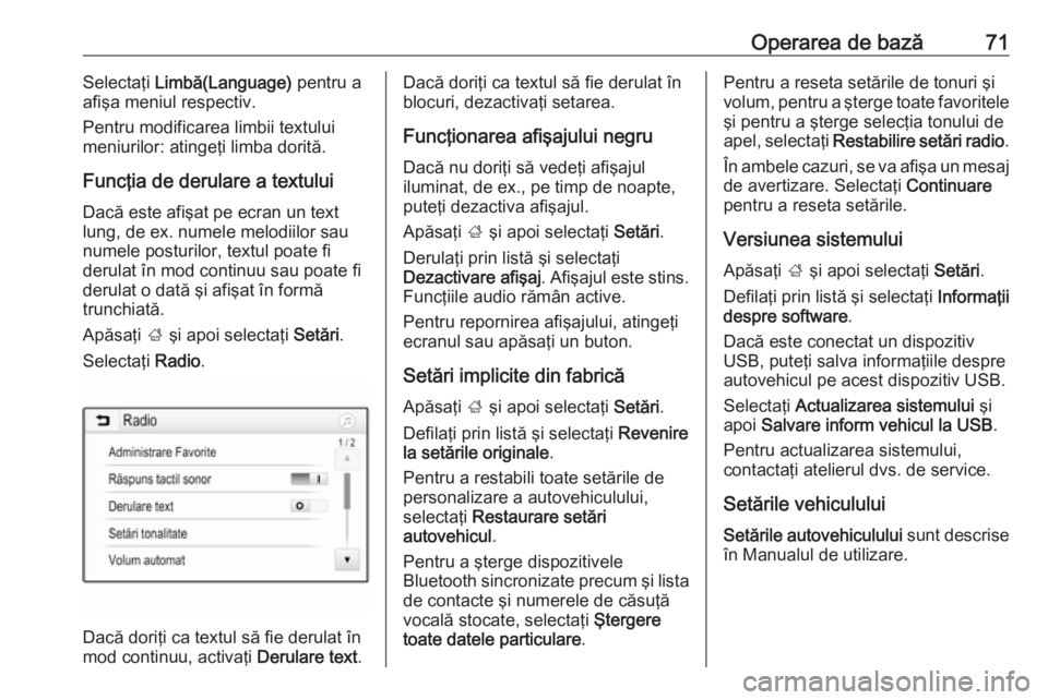 OPEL CROSSLAND X 2017.75 Manual pentru sistemul Infotainment (in Romanian) Operarea de bază71Selectaţi Limbă(Language) pentru a
afişa meniul respectiv.
Pentru modificarea limbii textului
meniurilor: atingeţi limba dorită.
Funcţia de derulare a textului
Dacă este afi OPEL CROSSLAND X 2017.75 Manual pentru sistemul Infotainment (in Romanian) Operarea de bază71Selectaţi Limbă(Language) pentru a
afişa meniul respectiv.
Pentru modificarea limbii textului
meniurilor: atingeţi limba dorită.
Funcţia de derulare a textului
Dacă este afi