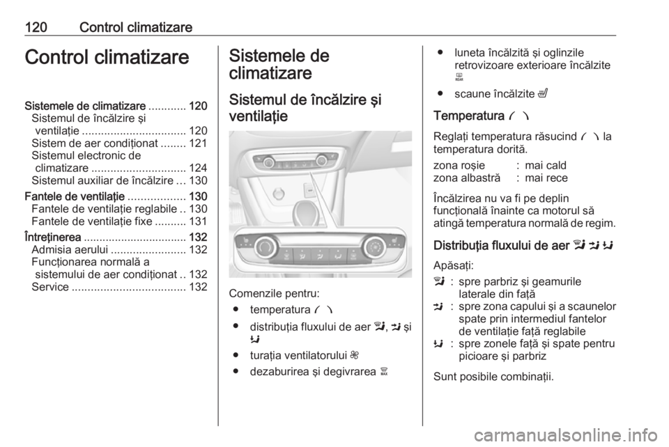 OPEL CROSSLAND X 2017.75 Manual de utilizare (in Romanian) 120Control climatizareControl climatizareSistemele de climatizare............120
Sistemul de încălzire şi ventilaţie ................................. 120
Sistem de aer condiţionat ........121
Si OPEL CROSSLAND X 2017.75 Manual de utilizare (in Romanian) 120Control climatizareControl climatizareSistemele de climatizare............120
Sistemul de încălzire şi ventilaţie ................................. 120
Sistem de aer condiţionat ........121
Si