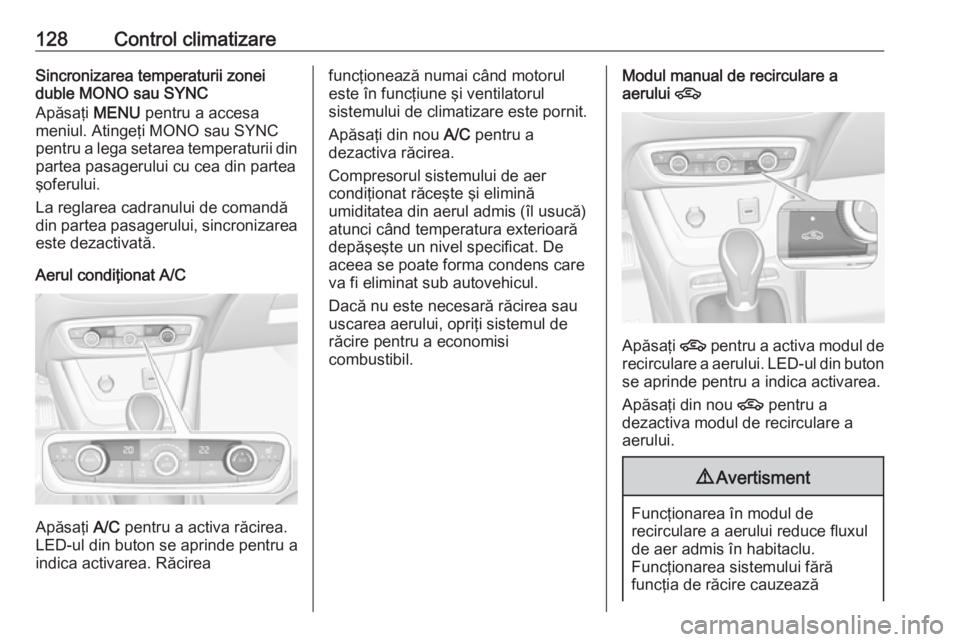 OPEL CROSSLAND X 2017.75 Manual de utilizare (in Romanian) 128Control climatizareSincronizarea temperaturii zonei
duble MONO sau SYNC
Apăsaţi MENU pentru a accesa
meniul. Atingeţi MONO sau SYNC pentru a lega setarea temperaturii din
partea pasagerului cu OPEL CROSSLAND X 2017.75 Manual de utilizare (in Romanian) 128Control climatizareSincronizarea temperaturii zonei
duble MONO sau SYNC
Apăsaţi MENU pentru a accesa
meniul. Atingeţi MONO sau SYNC pentru a lega setarea temperaturii din
partea pasagerului cu