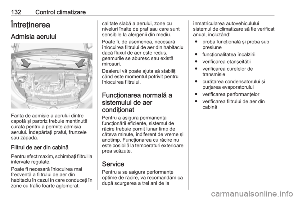 OPEL CROSSLAND X 2017.75 Manual de utilizare (in Romanian) 132Control climatizareÎntreţinerea
Admisia aerului
Fanta de admisie a aerului dintre
capotă şi parbriz trebuie menţinută
curată pentru a permite admisia
aerului. Îndepărtaţi praful, frunzele OPEL CROSSLAND X 2017.75 Manual de utilizare (in Romanian) 132Control climatizareÎntreţinerea
Admisia aerului
Fanta de admisie a aerului dintre
capotă şi parbriz trebuie menţinută
curată pentru a permite admisia
aerului. Îndepărtaţi praful, frunzele