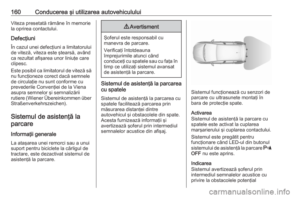 OPEL CROSSLAND X 2017.75 Manual de utilizare (in Romanian) 160Conducerea şi utilizarea autovehicululuiViteza presetată rămâne în memoriela oprirea contactului.
Defecţiuni
În cazul unei defecţiuni a limitatorului
de viteză, viteza este ştearsă, avâ OPEL CROSSLAND X 2017.75 Manual de utilizare (in Romanian) 160Conducerea şi utilizarea autovehicululuiViteza presetată rămâne în memoriela oprirea contactului.
Defecţiuni
În cazul unei defecţiuni a limitatorului
de viteză, viteza este ştearsă, avâ