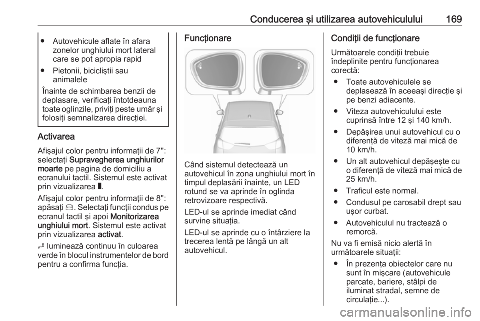 OPEL CROSSLAND X 2017.75 Manual de utilizare (in Romanian) Conducerea şi utilizarea autovehiculului169● Autovehicule aflate în afarazonelor unghiului mort lateral
care se pot apropia rapid
● Pietonii, bicicliştii sau animalele
Înainte de schimbarea be OPEL CROSSLAND X 2017.75 Manual de utilizare (in Romanian) Conducerea şi utilizarea autovehiculului169● Autovehicule aflate în afarazonelor unghiului mort lateral
care se pot apropia rapid
● Pietonii, bicicliştii sau animalele
Înainte de schimbarea be