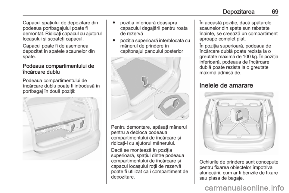 OPEL CROSSLAND X 2017.75 Manual de utilizare (in Romanian) Depozitarea69Capacul spaţiului de depozitare din
podeaua portbagajului poate fi
demontat. Ridicaţi capacul cu ajutorul
locaşului şi scoateţi capacul.
Capacul poate fi de asemenea
depozitat în sp OPEL CROSSLAND X 2017.75 Manual de utilizare (in Romanian) Depozitarea69Capacul spaţiului de depozitare din
podeaua portbagajului poate fi
demontat. Ridicaţi capacul cu ajutorul
locaşului şi scoateţi capacul.
Capacul poate fi de asemenea
depozitat în sp