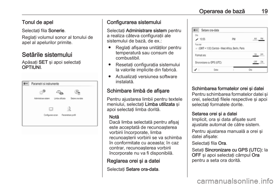 OPEL CROSSLAND X 2018 Manual pentru sistemul Infotainment (in Romanian) Operarea de bază19Tonul de apelSelectaţi fila Sonerie.
Reglaţi volumul sonor al tonului de
apel al apelurilor primite.
Setările sistemului Apăsaţi SET şi apoi selectaţi
OPTIUNI .Configurarea OPEL CROSSLAND X 2018 Manual pentru sistemul Infotainment (in Romanian) Operarea de bază19Tonul de apelSelectaţi fila Sonerie.
Reglaţi volumul sonor al tonului de
apel al apelurilor primite.
Setările sistemului Apăsaţi SET şi apoi selectaţi
OPTIUNI .Configurarea