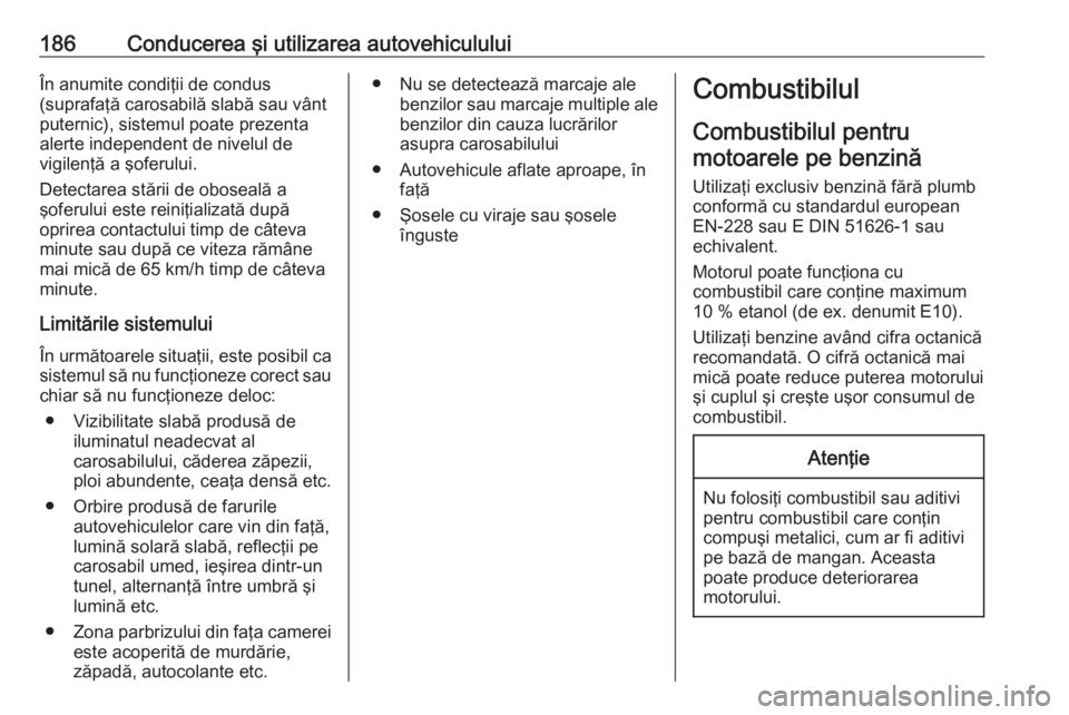 OPEL CROSSLAND X 2018 Manual de utilizare (in Romanian) 186Conducerea şi utilizarea autovehicululuiÎn anumite condiţii de condus
(suprafaţă carosabilă slabă sau vânt
puternic), sistemul poate prezenta
alerte independent de nivelul de
vigilenţă a OPEL CROSSLAND X 2018 Manual de utilizare (in Romanian) 186Conducerea şi utilizarea autovehicululuiÎn anumite condiţii de condus
(suprafaţă carosabilă slabă sau vânt
puternic), sistemul poate prezenta
alerte independent de nivelul de
vigilenţă a