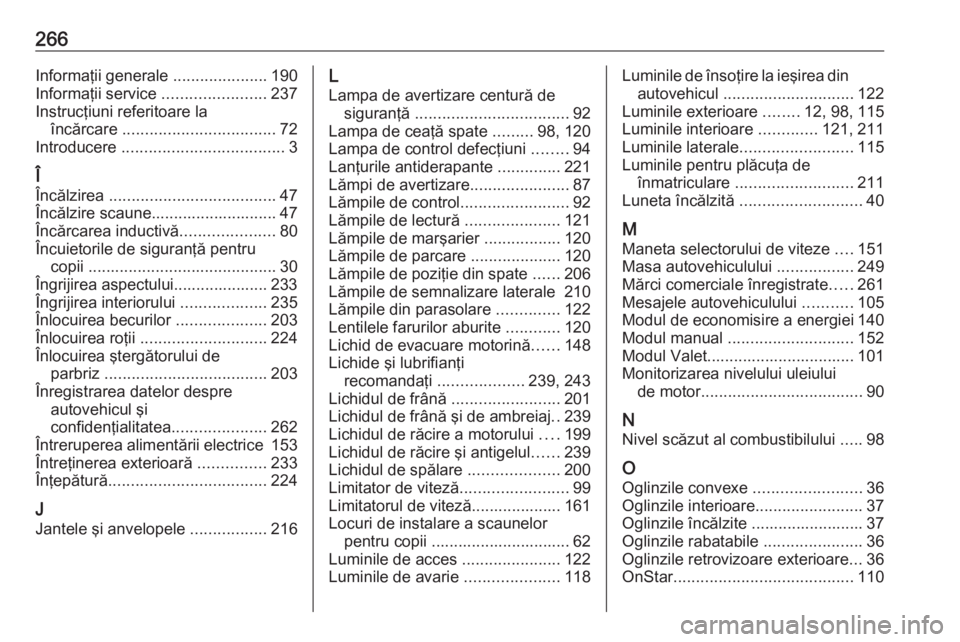 OPEL CROSSLAND X 2018 Manual de utilizare (in Romanian) 266Informaţii generale .....................190
Informaţii service .......................237
Instrucţiuni referitoare la încărcare .................................. 72
Introducere .......... OPEL CROSSLAND X 2018 Manual de utilizare (in Romanian) 266Informaţii generale .....................190
Informaţii service .......................237
Instrucţiuni referitoare la încărcare .................................. 72
Introducere ..........