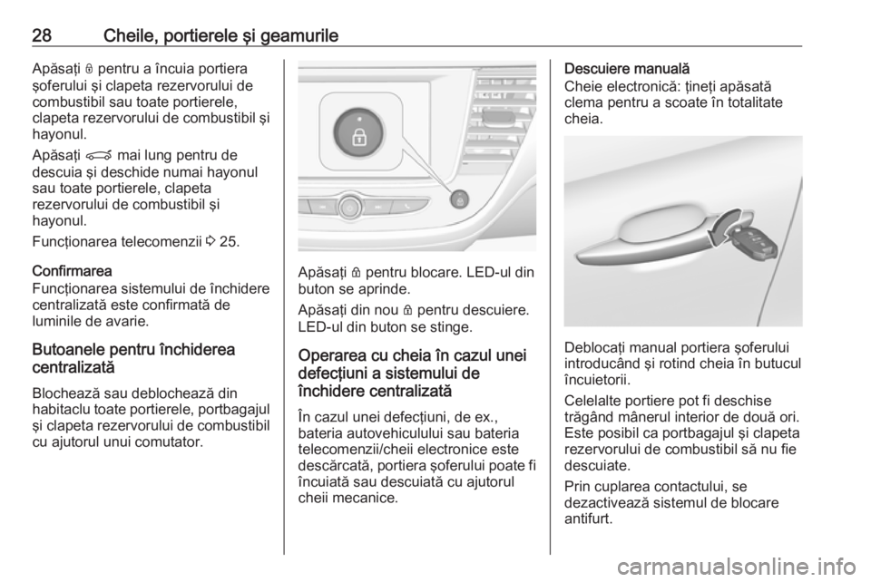 OPEL CROSSLAND X 2018  Manual de utilizare (in Romanian) 28Cheile, portierele şi geamurileApăsaţi N pentru a încuia portiera
şoferului şi clapeta rezervorului de combustibil sau toate portierele,
clapeta rezervorului de combustibil şi
hayonul.
Apăsa