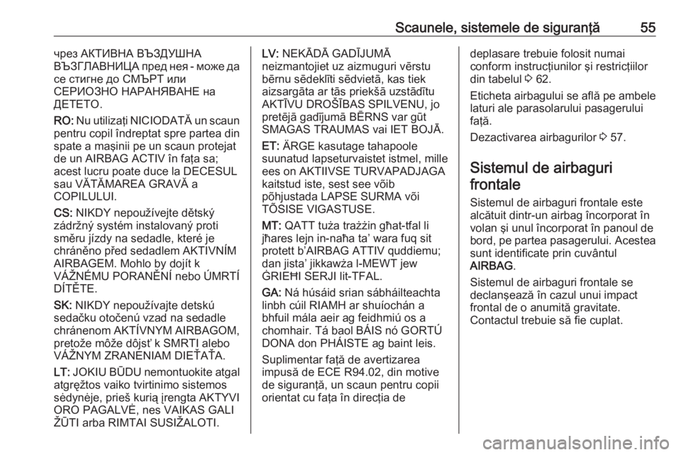 OPEL CROSSLAND X 2018  Manual de utilizare (in Romanian) Scaunele, sistemele de siguranţă55чрез АКТИВНА ВЪЗДУШНА
ВЪЗГЛАВНИЦА пред нея - може да
се стигне до СМЪРТ или
СЕРИОЗНО НАРАН