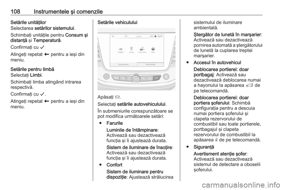 OPEL CROSSLAND X 2018.5  Manual de utilizare (in Romanian) 108Instrumentele şi comenzileSetările unităţilor
Selectarea  setărilor sistemului .
Schimbaţi unităţile pentru  Consum şi
distanţă  şi Temperatură .
Confirmaţi cu  002A
Atingeţi repetat