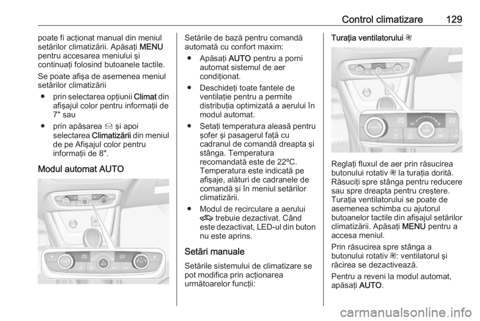 OPEL CROSSLAND X 2018.5 Manual de utilizare (in Romanian) Control climatizare129poate fi acţionat manual din meniul
setărilor climatizării. Apăsaţi MENU
pentru accesarea meniului şi
continuaţi folosind butoanele tactile.
Se poate afişa de asemenea m OPEL CROSSLAND X 2018.5 Manual de utilizare (in Romanian) Control climatizare129poate fi acţionat manual din meniul
setărilor climatizării. Apăsaţi MENU
pentru accesarea meniului şi
continuaţi folosind butoanele tactile.
Se poate afişa de asemenea m