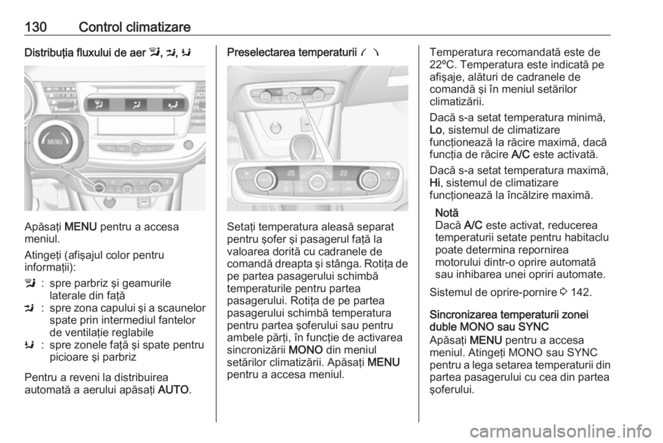 OPEL CROSSLAND X 2018.5 Manual de utilizare (in Romanian) 130Control climatizareDistribuţia fluxului de aer l, M , K
Apăsaţi MENU pentru a accesa
meniul.
Atingeţi (afişajul color pentru
informaţii):
l:spre parbriz şi geamurile
laterale din faţăM:sp OPEL CROSSLAND X 2018.5 Manual de utilizare (in Romanian) 130Control climatizareDistribuţia fluxului de aer l, M , K
Apăsaţi MENU pentru a accesa
meniul.
Atingeţi (afişajul color pentru
informaţii):
l:spre parbriz şi geamurile
laterale din faţăM:sp