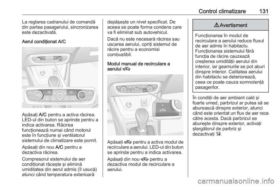 OPEL CROSSLAND X 2018.5 Manual de utilizare (in Romanian) Control climatizare131La reglarea cadranului de comandădin partea pasagerului, sincronizarea
este dezactivată.
Aerul condiţionat A/C
Apăsaţi A/C pentru a activa răcirea.
LED-ul din buton se apr OPEL CROSSLAND X 2018.5 Manual de utilizare (in Romanian) Control climatizare131La reglarea cadranului de comandădin partea pasagerului, sincronizarea
este dezactivată.
Aerul condiţionat A/C
Apăsaţi A/C pentru a activa răcirea.
LED-ul din buton se apr