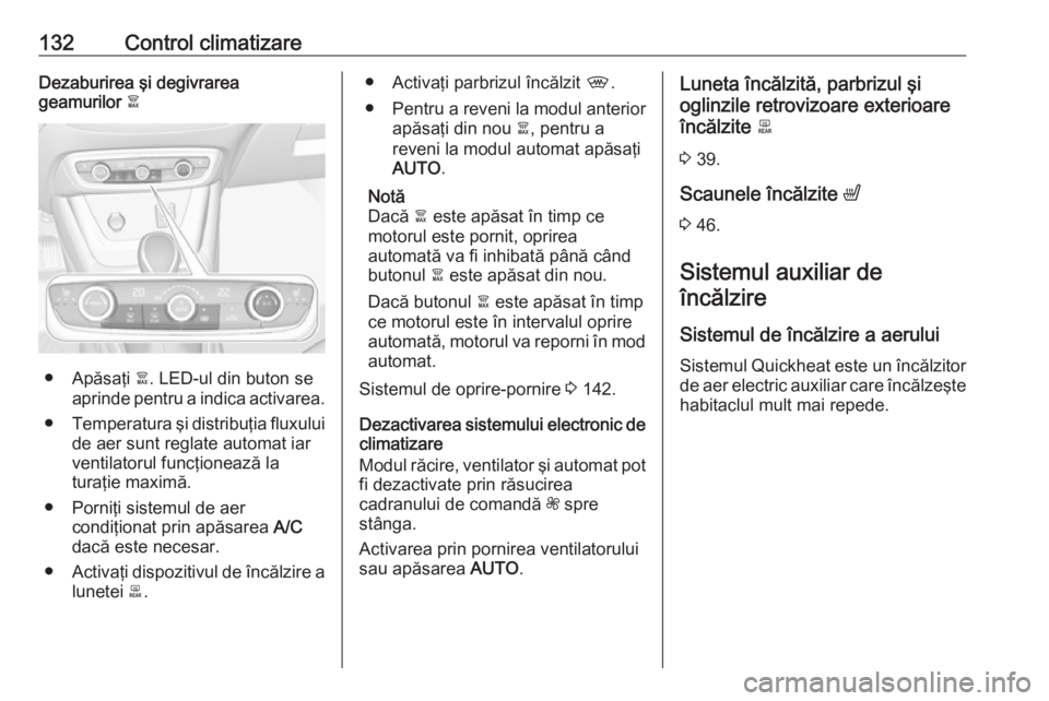 OPEL CROSSLAND X 2018.5 Manual de utilizare (in Romanian) 132Control climatizareDezaburirea şi degivrarea
geamurilor 00A0
● Apăsaţi 00A0. LED-ul din buton se
aprinde pentru a indica activarea.
● Temperatura şi distribuţia fluxului
de aer sunt regl OPEL CROSSLAND X 2018.5 Manual de utilizare (in Romanian) 132Control climatizareDezaburirea şi degivrarea
geamurilor 00A0
● Apăsaţi 00A0. LED-ul din buton se
aprinde pentru a indica activarea.
● Temperatura şi distribuţia fluxului
de aer sunt regl