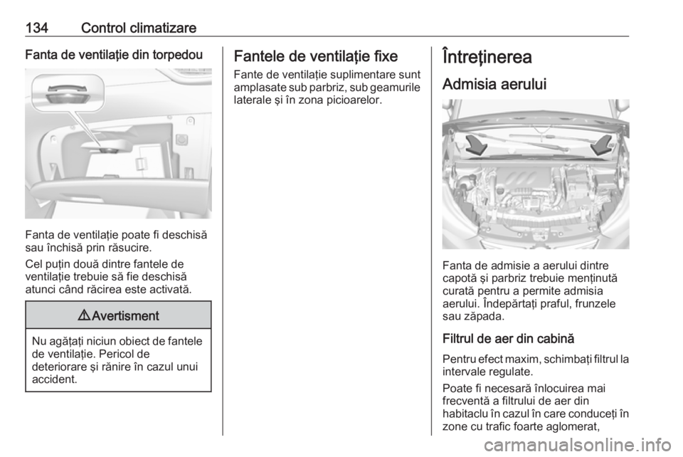 OPEL CROSSLAND X 2018.5 Manual de utilizare (in Romanian) 134Control climatizareFanta de ventilaţie din torpedou
Fanta de ventilaţie poate fi deschisă
sau închisă prin răsucire.
Cel puţin două dintre fantele de
ventilaţie trebuie să fie deschisă
a OPEL CROSSLAND X 2018.5 Manual de utilizare (in Romanian) 134Control climatizareFanta de ventilaţie din torpedou
Fanta de ventilaţie poate fi deschisă
sau închisă prin răsucire.
Cel puţin două dintre fantele de
ventilaţie trebuie să fie deschisă
a