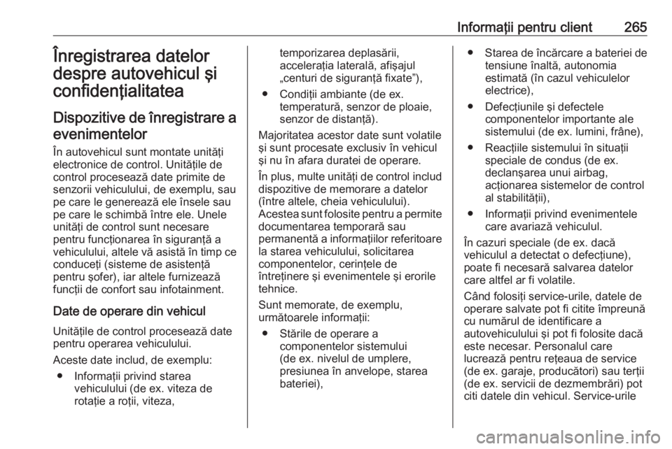 OPEL CROSSLAND X 2018.5  Manual de utilizare (in Romanian) Informaţii pentru client265Înregistrarea datelor
despre autovehicul şi
confidenţialitatea
Dispozitive de înregistrare a evenimentelor
În autovehicul sunt montate unităţi
electronice de control