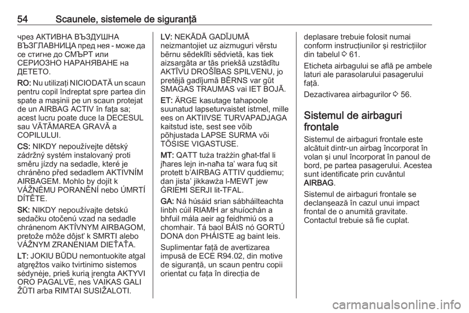 OPEL CROSSLAND X 2018.5 Manual de utilizare (in Romanian) 54Scaunele, sistemele de siguranţăчрез АКТИВНА ВЪЗДУШНА
ВЪЗГЛАВНИЦА пред нея - може да
се стигне до СМЪРТ или
СЕРИОЗНО НАРАН OPEL CROSSLAND X 2018.5 Manual de utilizare (in Romanian) 54Scaunele, sistemele de siguranţăчрез АКТИВНА ВЪЗДУШНА
ВЪЗГЛАВНИЦА пред нея - може да
се стигне до СМЪРТ или
СЕРИОЗНО НАРАН