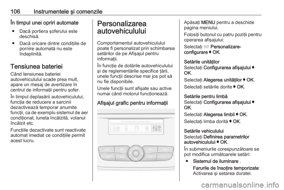 OPEL CROSSLAND X 2019  Manual de utilizare (in Romanian) 106Instrumentele şi comenzileÎn timpul unei opriri automate● Dacă portiera şoferului este deschisă.
● Dacă oricare dintre condiţiile de pornire automată nu este
îndeplinită.
Tensiunea ba