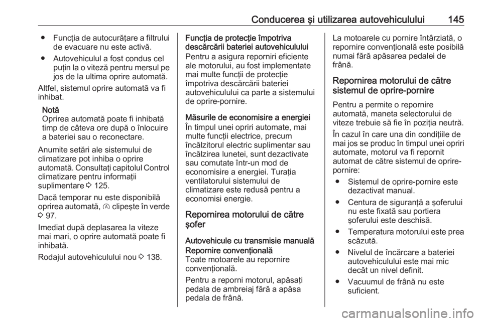 OPEL CROSSLAND X 2019 Manual de utilizare (in Romanian) Conducerea şi utilizarea autovehiculului145●Funcţia de autocurăţare a filtrului
de evacuare nu este activă.
● Autovehiculul a fost condus cel puţin la o viteză pentru mersul pe
jos de la ul OPEL CROSSLAND X 2019 Manual de utilizare (in Romanian) Conducerea şi utilizarea autovehiculului145●Funcţia de autocurăţare a filtrului
de evacuare nu este activă.
● Autovehiculul a fost condus cel puţin la o viteză pentru mersul pe
jos de la ul