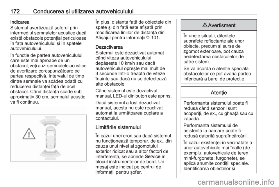 OPEL CROSSLAND X 2019  Manual de utilizare (in Romanian) 172Conducerea şi utilizarea autovehicululuiIndicarea
Sistemul avertizează şoferul prin
intermediul semnalelor acustice dacă există obstacole potenţial periculoase
în faţa autovehiculului şi �