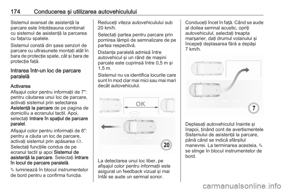 OPEL CROSSLAND X 2019 Manual de utilizare (in Romanian) 174Conducerea şi utilizarea autovehicululuiSistemul avansat de asistenţă la
parcare este întotdeauna combinat
cu sistemul de asistenţă la parcarea
cu faţa/cu spatele.
Sistemul constă din şase OPEL CROSSLAND X 2019 Manual de utilizare (in Romanian) 174Conducerea şi utilizarea autovehicululuiSistemul avansat de asistenţă la
parcare este întotdeauna combinat
cu sistemul de asistenţă la parcarea
cu faţa/cu spatele.
Sistemul constă din şase