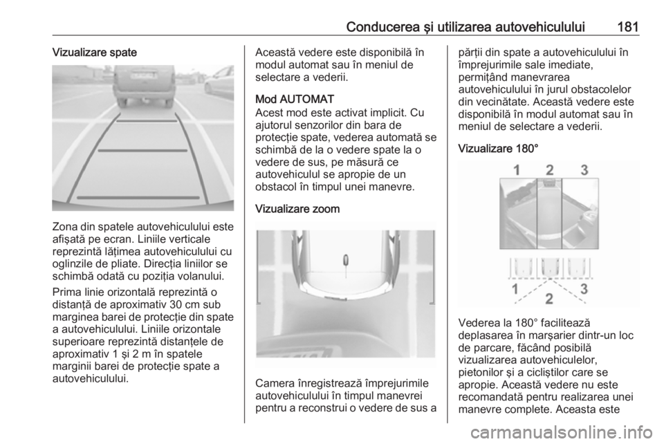 OPEL CROSSLAND X 2019 Manual de utilizare (in Romanian) Conducerea şi utilizarea autovehiculului181Vizualizare spate
Zona din spatele autovehiculului esteafişată pe ecran. Liniile verticale
reprezintă lăţimea autovehiculului cu
oglinzile de pliate. D OPEL CROSSLAND X 2019 Manual de utilizare (in Romanian) Conducerea şi utilizarea autovehiculului181Vizualizare spate
Zona din spatele autovehiculului esteafişată pe ecran. Liniile verticale
reprezintă lăţimea autovehiculului cu
oglinzile de pliate. D